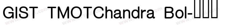 GIST TMOTChandra Bol字体转换 GIST TMOTChandra Bol字体转换